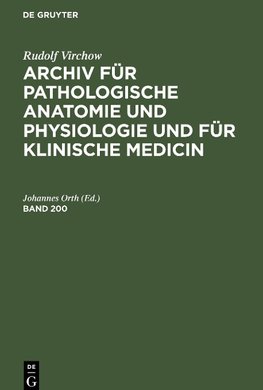 Archiv für pathologische Anatomie und Physiologie und für klinische Medicin, Band 200, Archiv für pathologische Anatomie und Physiologie und für klinische Medicin Band 200