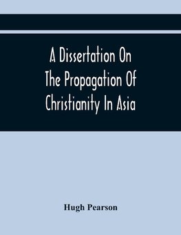 A Dissertation On The Propagation Of Christianity In Asia
