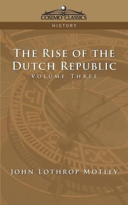 The Rise of the Dutch Republic - Volume 3