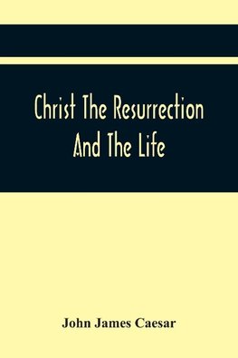 Christ The Resurrection And The Life