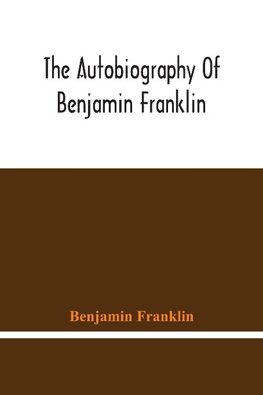 The Autobiography Of Benjamin Franklin
