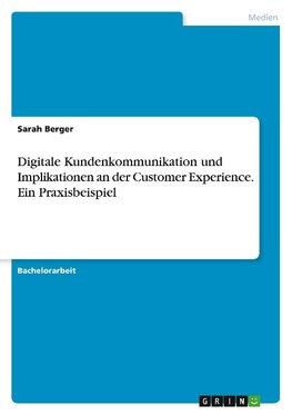Digitale Kundenkommunikation und Implikationen an der Customer Experience. Ein Praxisbeispiel