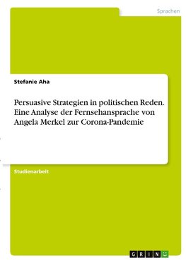 Persuasive Strategien in politischen Reden. Eine Analyse der Fernsehansprache von Angela Merkel zur Corona-Pandemie