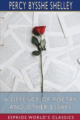 A Defence of Poetry and Other Essays (Esprios Classics)
