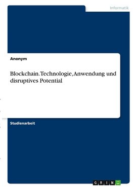 Blockchain. Technologie, Anwendung und disruptives Potential