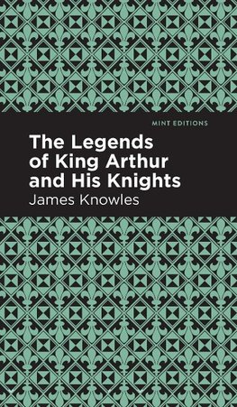 The Legends of King Arthur and His Knights