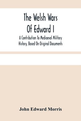 The Welsh Wars Of Edward I