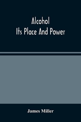 Alcohol; Its Place And Power