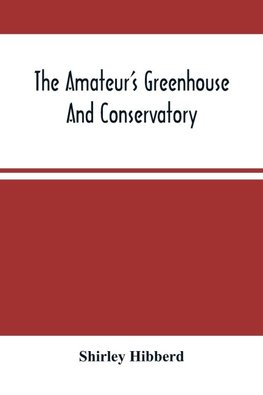 The Amateur'S Greenhouse And Conservatory