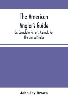 The American Angler'S Guide