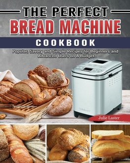 The Perfect Bread Machine Cookbook