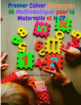 Premier Cahier d'exercices de Mathématiques pour la Maternelle et le CP
