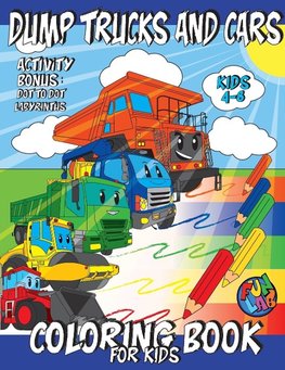 DUMP TRUCKS AND CARS Coloring Book for Kids Ages 4-8