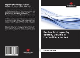 Berber lexicography course, Volume I: theoretical courses