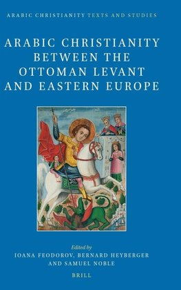 Arabic Christianity between the Ottoman Levant and Eastern Europe