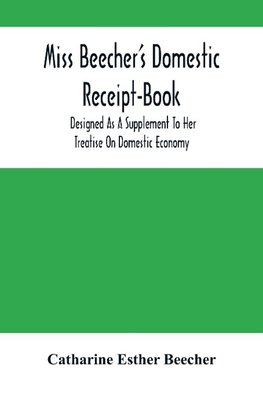 Miss Beecher'S Domestic Receipt-Book