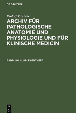 Rudolf Virchow: Archiv für pathologische Anatomie und Physiologie und für klinische Medicin. Band 144, Supplementheft