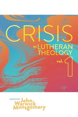 Crisis in Lutheran Theology, Vol. 1