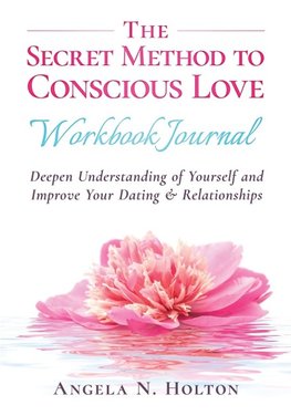 The Secret Method to Conscious Love Workbook Journal