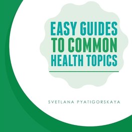 Easy Guides To Common Health Topics
