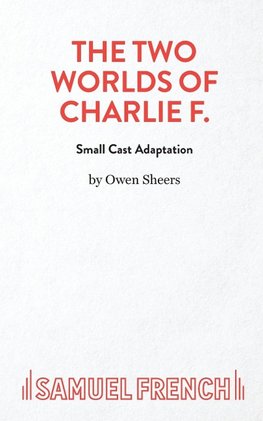 THE TWO WORLDS OF CHARLIE F (SMALL CAST