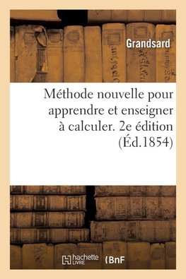 Méthode nouvelle pour apprendre et enseigner à calculer. 2e édition