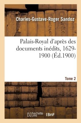 Palais-Royal d'après des documents inédits, 1629-1900