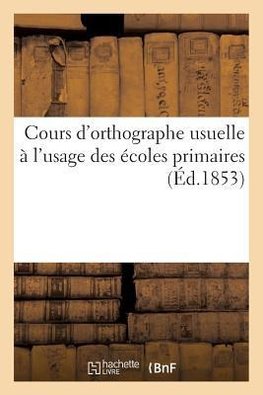 Cours d'orthographe usuelle à l'usage des écoles primaires