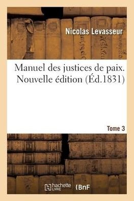 Manuel des justices de paix. Tome 3