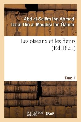 Les oiseaux et les fleurs. Tome 1