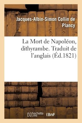 La Mort de Napoléon, dithyrambe. Traduit de l'anglais
