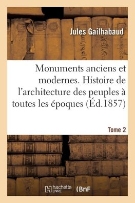 Monuments anciens et modernes. Tome 2