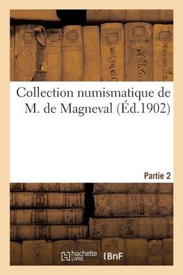 Collection numismatique de M. de Magneval. Partie 2