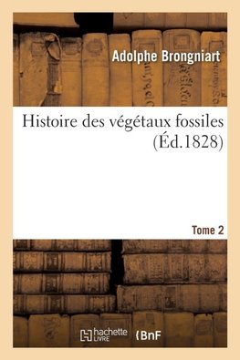Histoire des végétaux fossiles. Tome 2