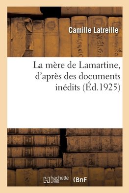 La mère de Lamartine, d'après des documents inédits