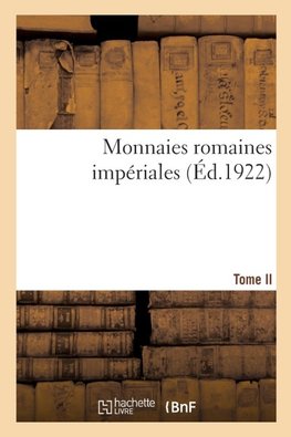 Monnaies romaines impériales. Tome II