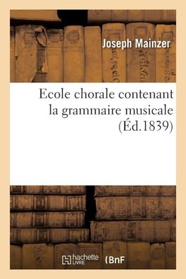 Ecole chorale contenant la grammaire musicale