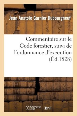 Commentaire sur le Code forestier, suivi de l'ordonnance d'execution