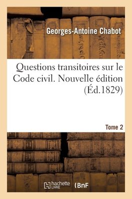 Questions transitoires sur le Code civil. Nouvelle édition. Tome 2