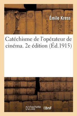 Catéchisme de l'opérateur de cinéma. 2e édition