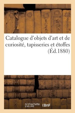 Catalogue des objets d'art et de curiosité..., tapisseries et étoffes...