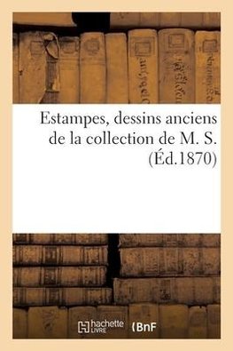 Estampes, dessins anciens de la collection de M. S.