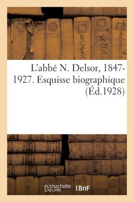 L'abbé N. Delsor, 1847-1927. Esquisse biographique