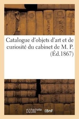 Catalogue d'objets d'art et de curiosité du cabinet de M. P.