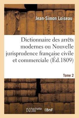 Dictionnaire des arrêts modernes. Tome 2