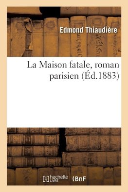 La Maison fatale, roman parisien