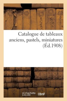 Catalogue de tableaux anciens, pastels, miniatures