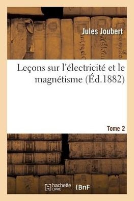 Leçons sur l'électricité et le magnétisme. Tome 2