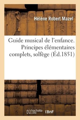 Guide musical de l'enfance. Principes élémentaires complets, solfège