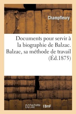 Documents pour servir à la biographie de Balzac. Balzac, sa méthode de travail